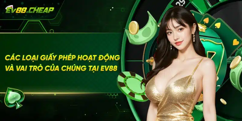 EV88 sở hữu những giấy phép hoạt động nào