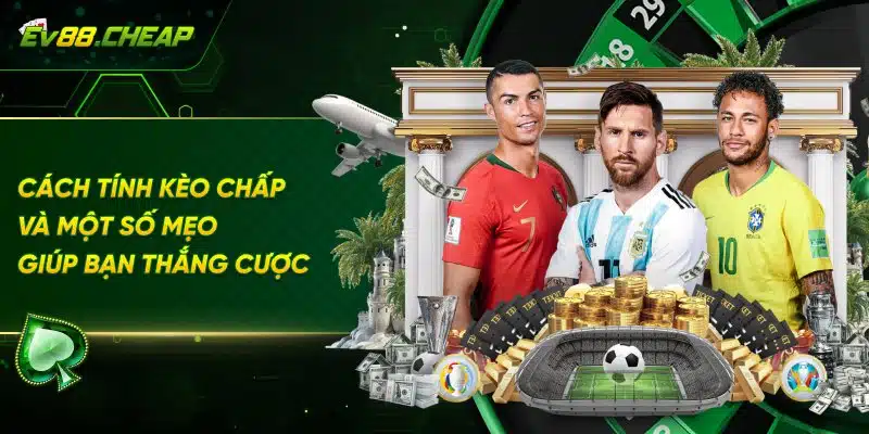 Cách tính kèo chấp và một số mẹo giúp bạn thắng cược