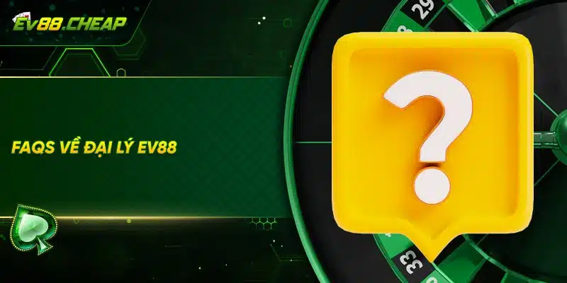 Hỏi đáp về đại lý EV88