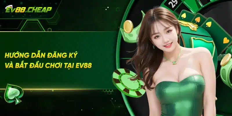 Giới thiệu EV88 - Cách tạo tài khoản