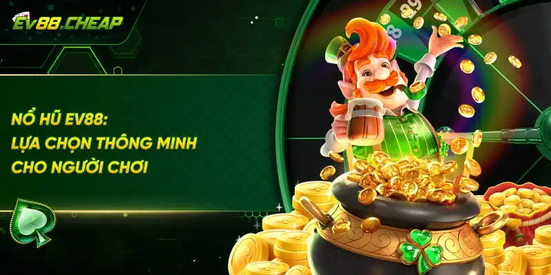 Tại sao nổ hũ EV88 là lựa chọn thông minh